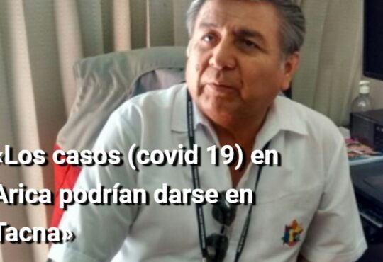 El mundo al revés: Gran temor en Tacna por incremento del Covid en Arica